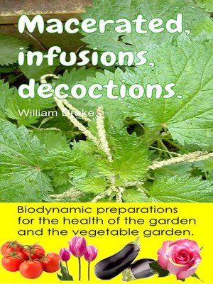 cover image of Macerated, infusions, decoctions. Biodynamic preparations for the health of the garden and the vegetable garden.